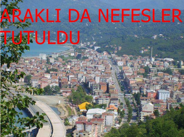 Araklı&#8217;da Nefesler Tutuldu