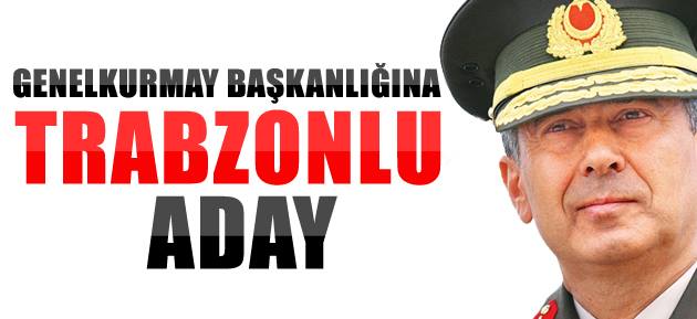 Trabzonlu komutan Genelkurmay&#8217;a aday