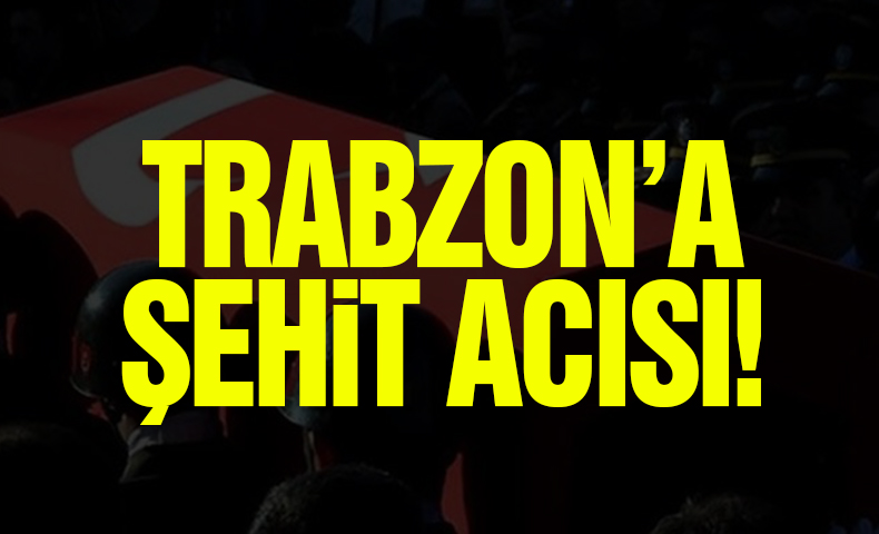 Trabzon'a Şehit Acısı!