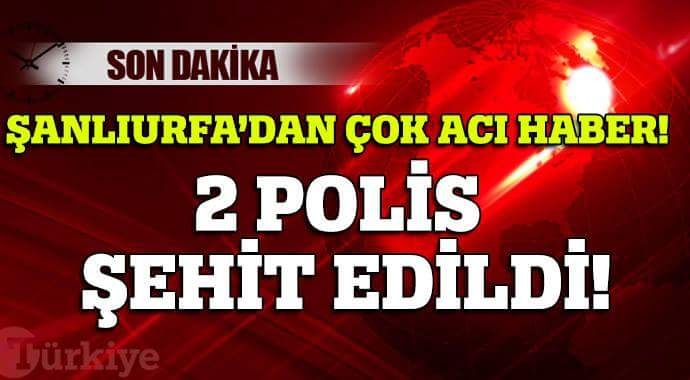 2 POLİS ŞEHİT EDİLDİ