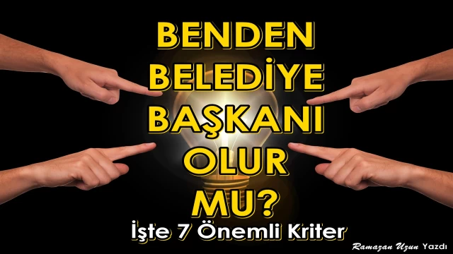 Benden Belediye Başkanı Olur mu? Dikkat Çeken Köşe Yazısı