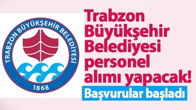 Trabzon Büyükşehir Belediyesi Personel Alacak!