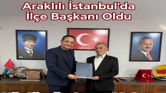 Araklılı İstanbul'da İlçe Başkanlığına Getirildi