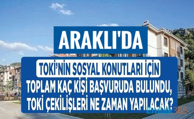 Araklı'da Toki konutlarına başvuru sayısı açıklandı 