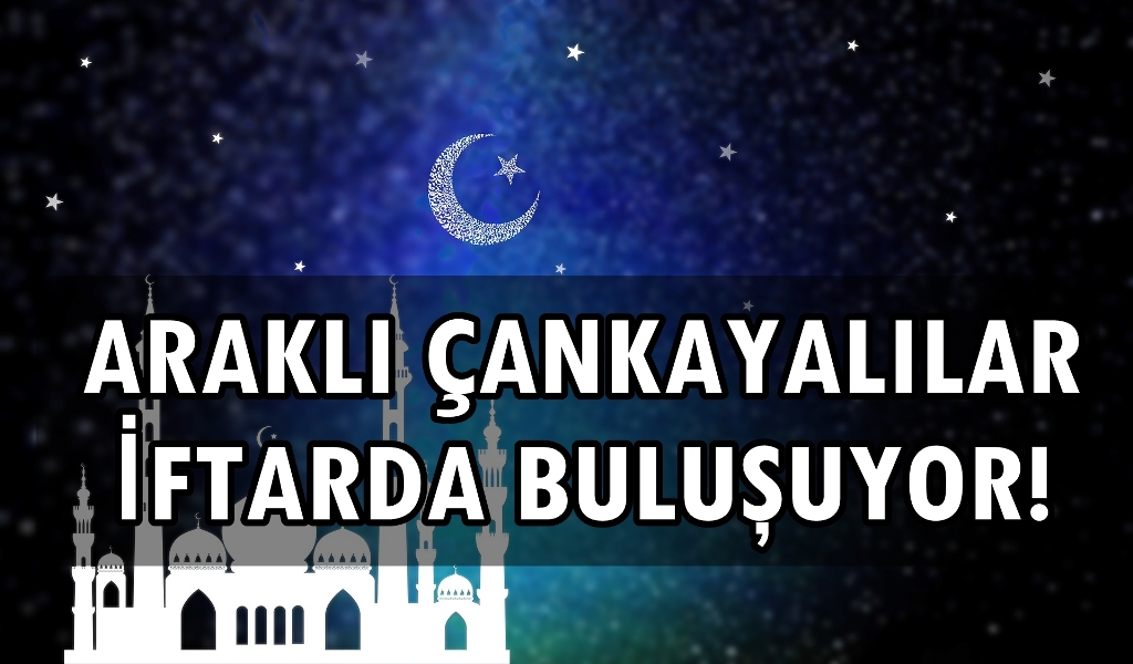 Araklı Çankayalılar İftarda Buluşuyor