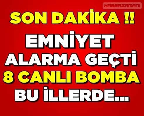 8 CANLI BOMBA EMNİYET ALARIMDA