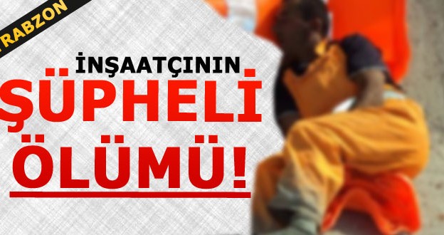 Araklı’da Şüpheli Ölüm !