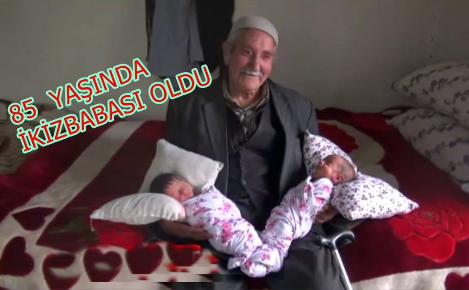 85 YAŞINDA İKİZ ÇOCUK BABASI OLDU