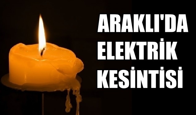 Araklı\'da Elektrik Kesintisi Olacak