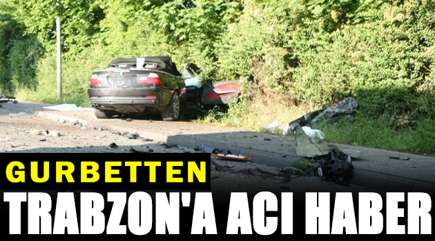 Almanya dan Trabzon’a acı haber: 2 ölü