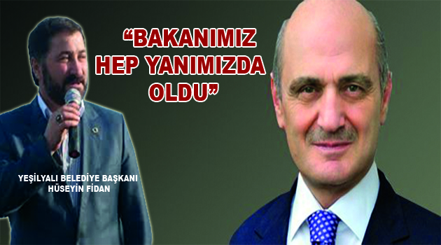 FİDAN “BAKANIMIZ HEP YANIMIZDA OLDU”