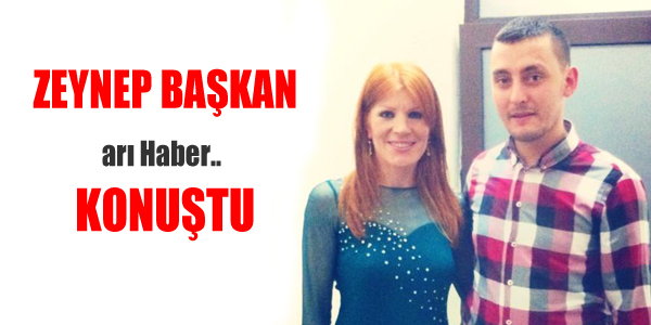 Zeynep Başkan Arı Habere Konuştu