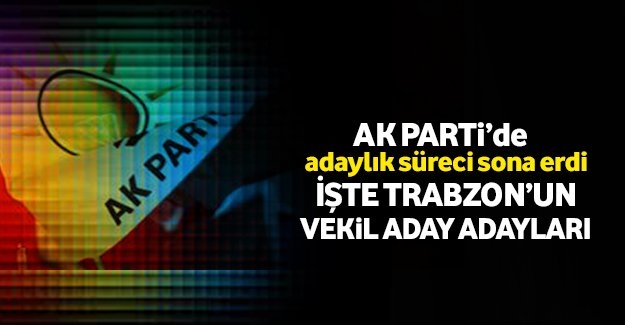 AKPARTİ TRABZON MİLLET VEKİLİ ADAY ADAYLARI BELLİ OLDU