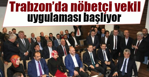 AKPARTİ TRAZON\'DA NÖBETÇİ MİLLET VEKİLİ UYGULAMASI BAŞLADI