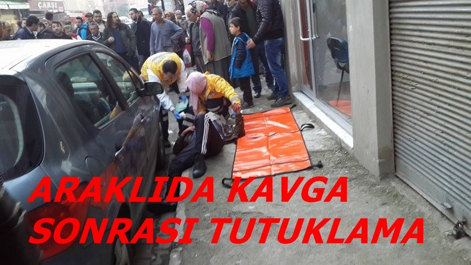 Araklıda Kavga Sonrası Tutuklama Kararı Çıktı