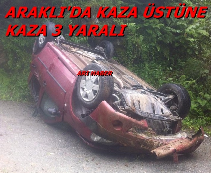 ARAKLI\'DA KAZA ÜSTÜNE KAZA