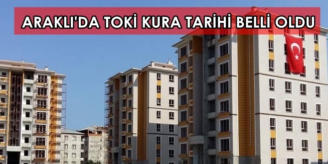 Araklı\'da Toki Kura Tarihi Açıklandı