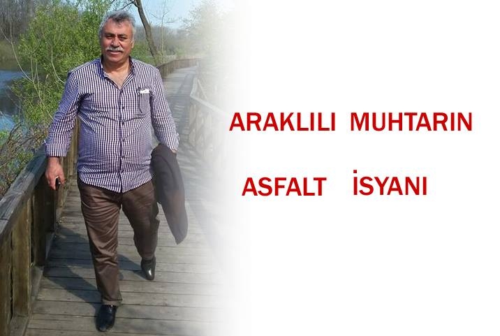 Araklılı Muhtarın Asfalt Yol İsyanı