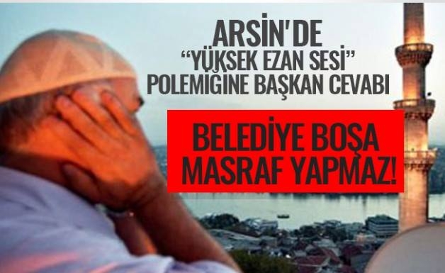 Arsin\'de Yüksek Ezan Sesi Polemiği