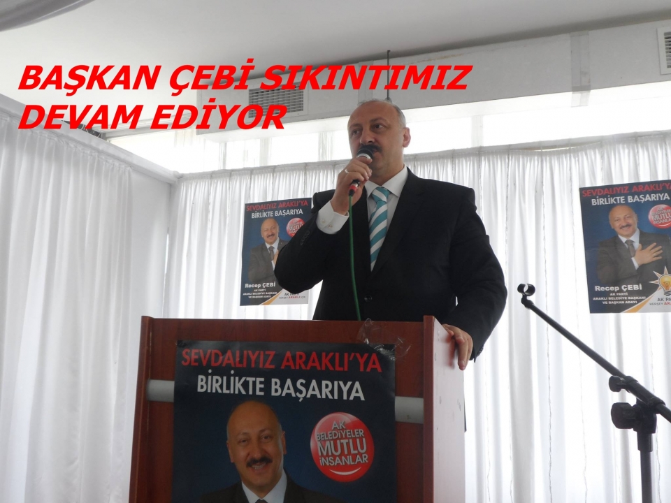 Başkan Çebi Sıkıntımız Devam Ediyor