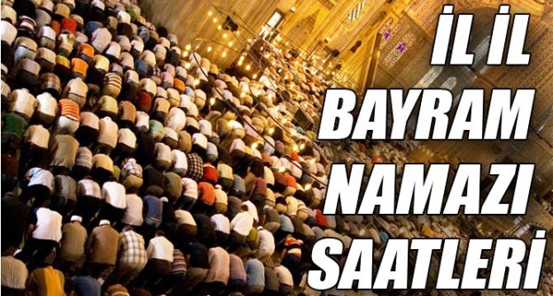 İşte İL İL Bayram Namazı Saatleri