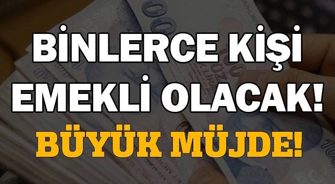 Büyük müjde! Binlerce kişi emekli olacak