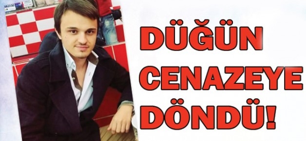 DÜĞÜN CENAZEYE DÖNDÜ!