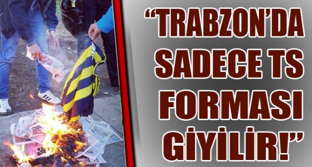 Trabzon’da Sadece TS Forması Giyilir!”