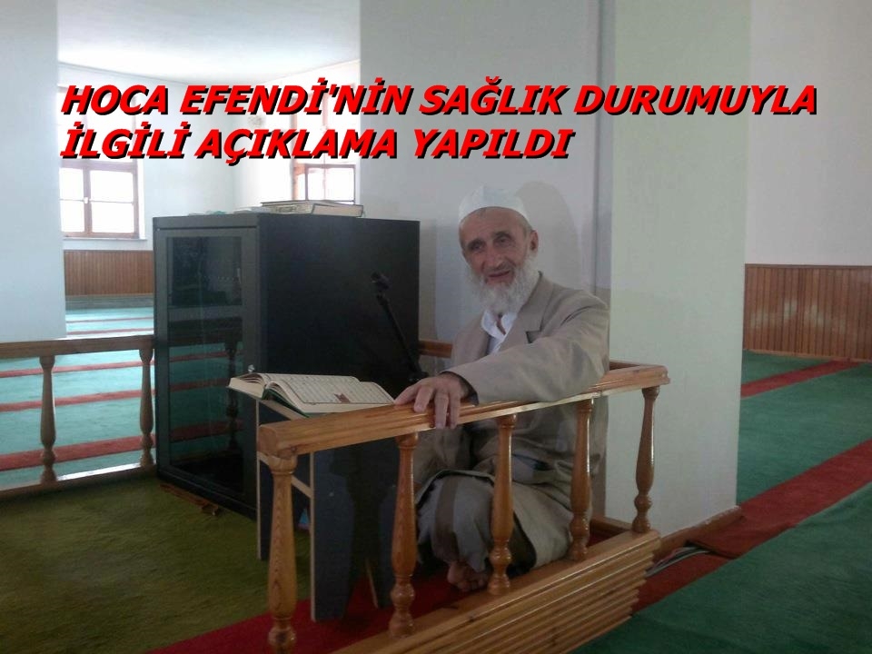 HOCA EFENDİ\'NİN SAĞLIĞIYLA İLGİLİ AÇIKLAMA YAPILDI