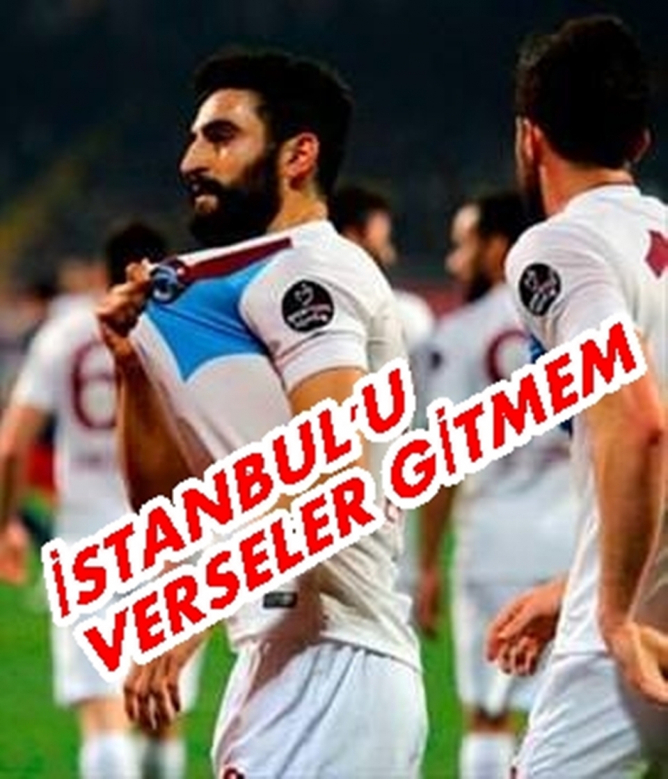 İSTANBUL\'U VERSELER GİTMEM\"