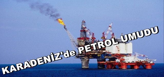 Karadeniz&#8217;de Petrol Umudu!
