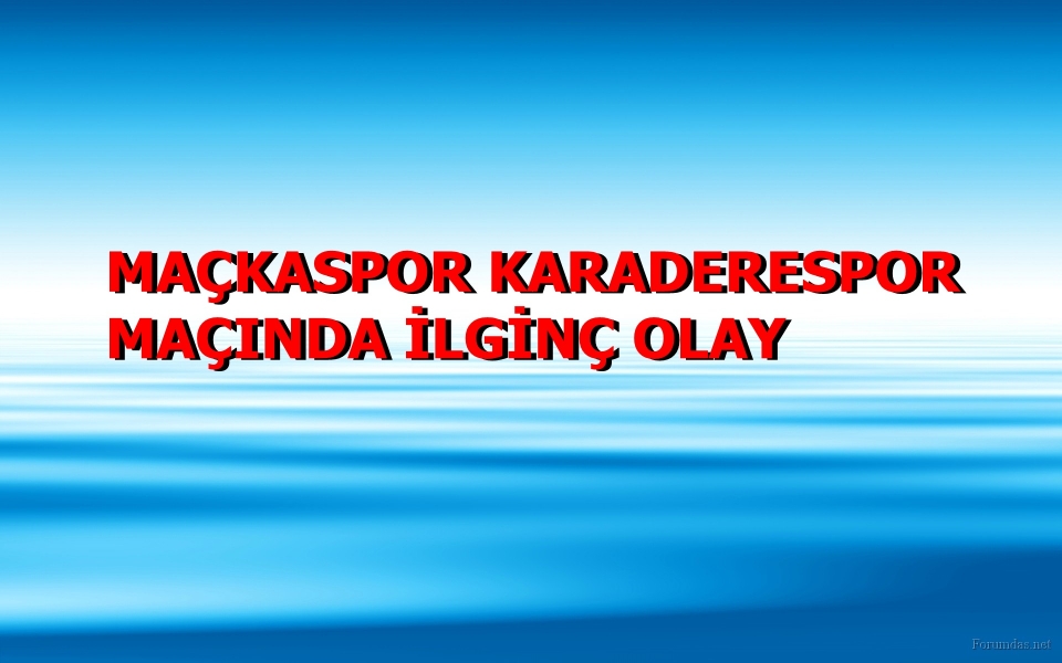 MAÇKASPOR KARADERESPOR MAÇINDA İLGİNÇ OLAY