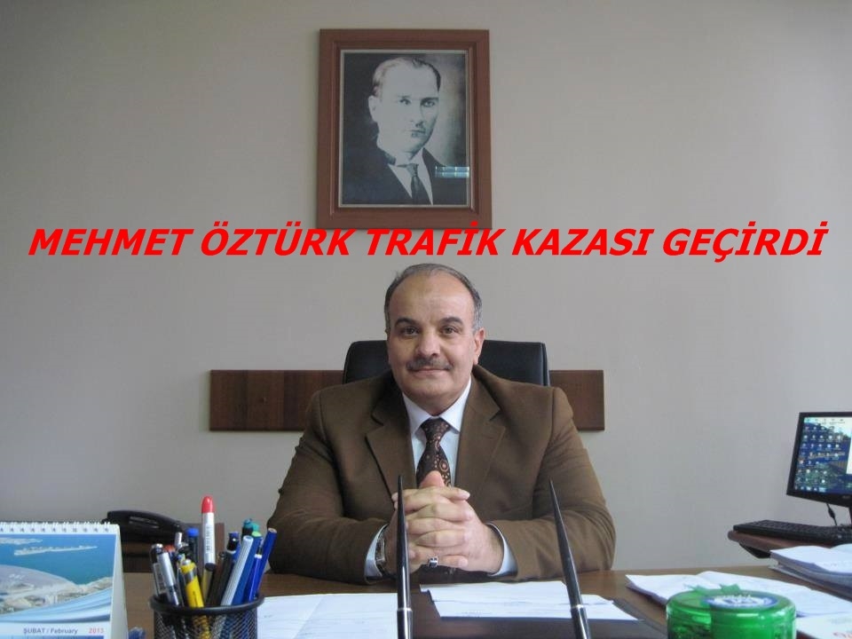 MEHMET ÖZTÜRK TRAFİK KAZASI GEÇİRDİ