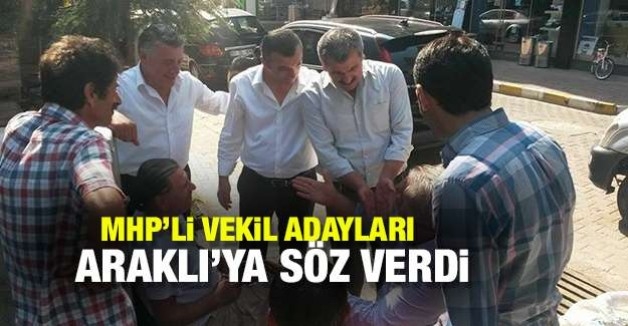 MHP VEKİL ADAYLARI ARAKLI\'YA SÖZ VERDİLER