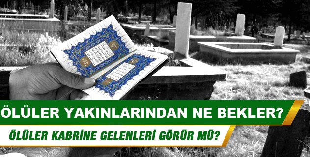 Ölüler Yakınlarından Ne Bekler?