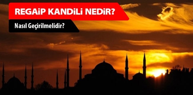 Regaip kandili nedir?Regaip Kandili Anlamı ve Hikmet