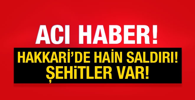 Son dakika: Hakkari\'den acı haber.. 4 şehit, yaralılar var