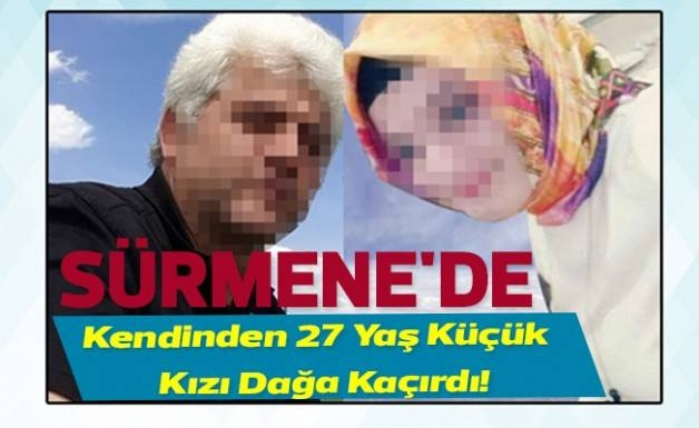 Sürmene’de Kendinden 27 Yaş Küçük Genç Kızı Dağa Kaçırdı