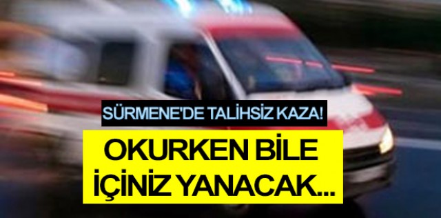 Sürmene’de talihsiz kaza!