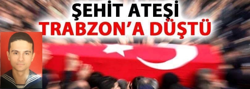 Trabzon\'a Şehit Ateşi Düştü