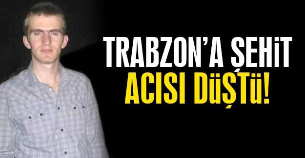 TRABZON\'A ŞEHİT ACISI DÜŞTÜ