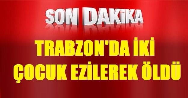 Trabzon\'da kamyon iki çocuğu ezdi