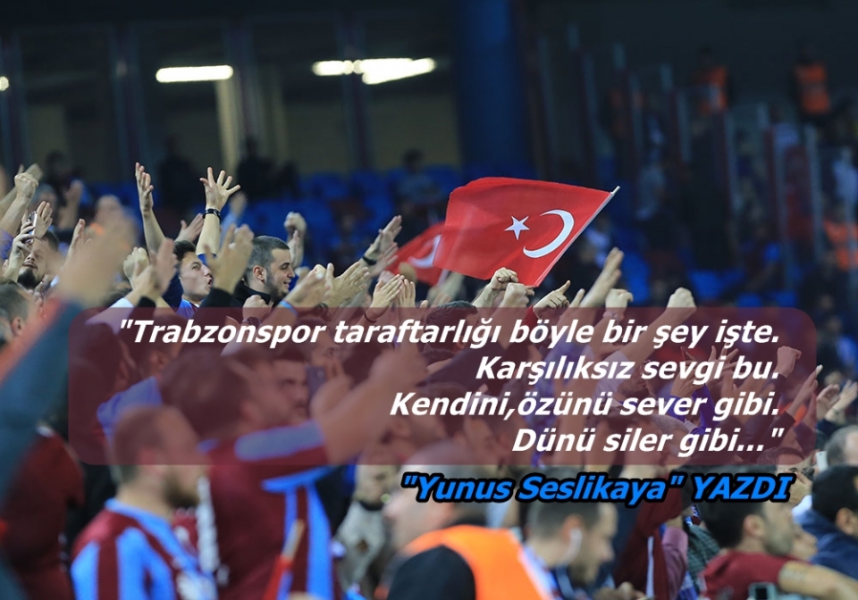 Trabzonspor taraftarlığı böyle bir şey işte...