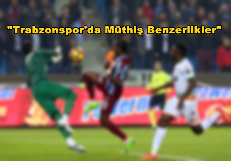 Trabzonspor\'da Müthiş Benzerlikler