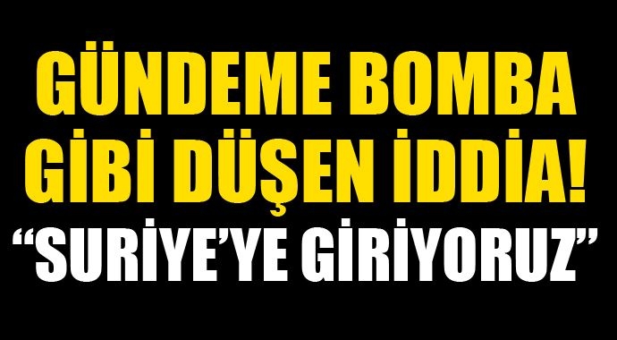 TÜRKİYE SURİYE\'E GİRİYOR