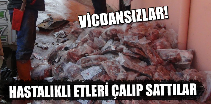 Hastalıklı Etleri Çalıp Sattılar