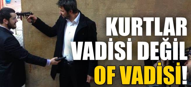 Bu film ‘Kurtlar Vadisi’ değil ‘Of Vadisi’