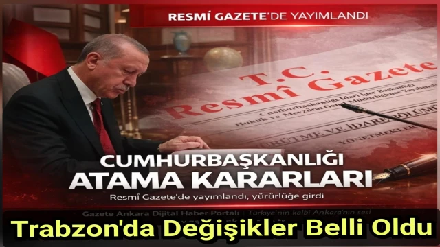 Trabzon'da Bazı Kaymakam ve Vali Yardımcıları Değişti