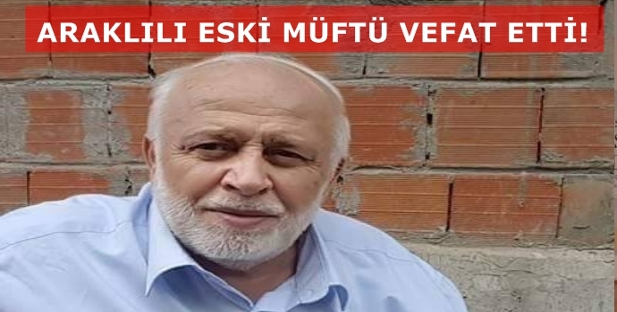 Araklı'ya Bir Acı Haber Araklılı Eski Müftü Hayatını Kaybetti