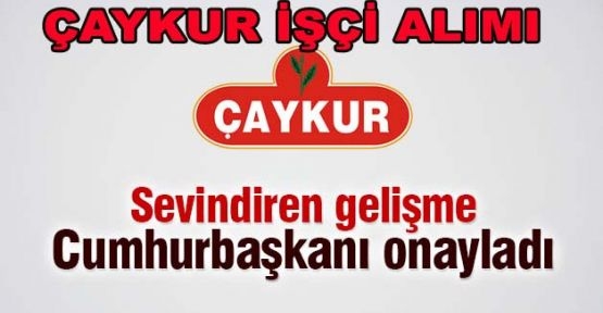 ÇAYKUR'A İŞÇİ ALIMI BAŞLIYOR